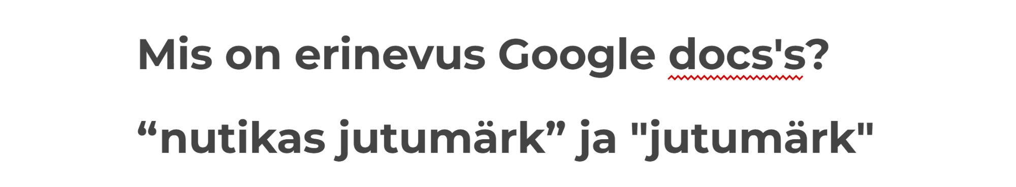 Google Docsi tekst: nutikate jutumärkide seadega tulevad inglise jutumärgid “nutikas jutumärk”, seade väljas sirged jutumärgid – eesti alumist avavat jutumärki ei tule kummalgi juhul