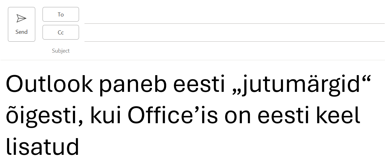 Outlooki kiri tekstiga „Outlook paneb eesti „jutumärgid“ õigesti, kui Office’is on eesti keel lisatud“